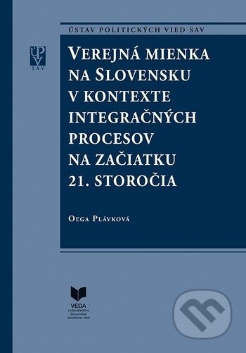 Kniha: Verejná mienka na Slovensku v kontexte integračných procesov na začiatku 21. storočia (Oľga Plávková). VEDA, 2017 Kniha: Verejná mienka na Slovensku v kontexte integračných procesov na začiatku 21. storočia (Oľga Plávková). VEDA, 2017