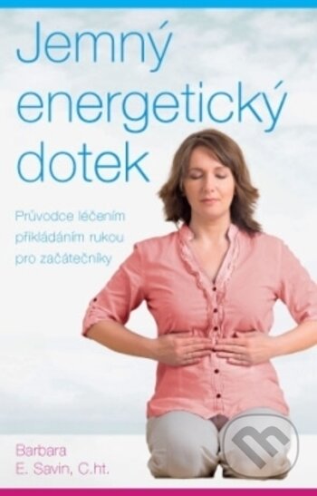 Kniha: Jemný energetický dotek (Barbara Savin). ANAG, 2018 Kniha: Jemný energetický dotek (Barbara Savin). ANAG, 2018