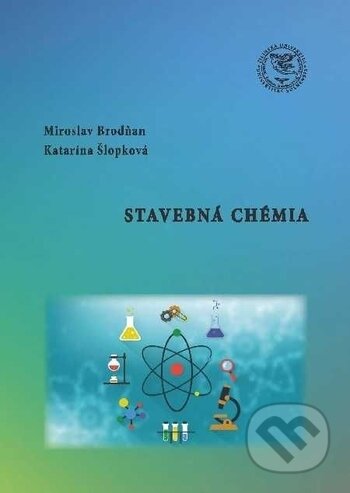 Kniha: Stavebná chémia (Miroslav Brodňan a Katarína Šlopková). EDIS, 2018 Kniha: Stavebná chémia (Miroslav Brodňan a Katarína Šlopková). EDIS, 2018