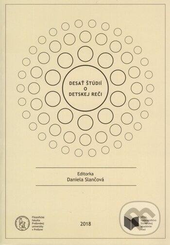 Kniha: Desať štúdií o detskej reči (Daniela Slančová). VEDA, 2018 Kniha: Desať štúdií o detskej reči (Daniela Slančová). VEDA, 2018