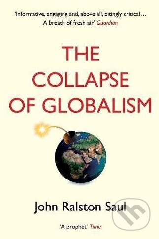 Kniha: The Collapse of Globalism (John Ralston Saul). Atlantic Books, 2018 Kniha: The Collapse of Globalism (John Ralston Saul). Atlantic Books, 2018
