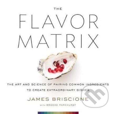 Kniha: The Flavor Matrix (James Briscione a Brooke Parkhurst). Houghton Mifflin, 2018 Kniha: The Flavor Matrix (James Briscione a Brooke Parkhurst). Houghton Mifflin, 2018