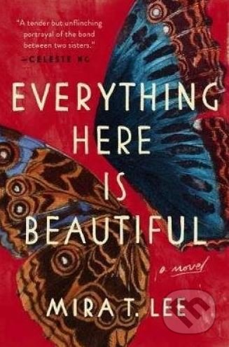 Kniha: Everything Here is Beautiful (Mira T. Lee). Penguin Books, 2018 Kniha: Everything Here is Beautiful (Mira T. Lee). Penguin Books, 2018