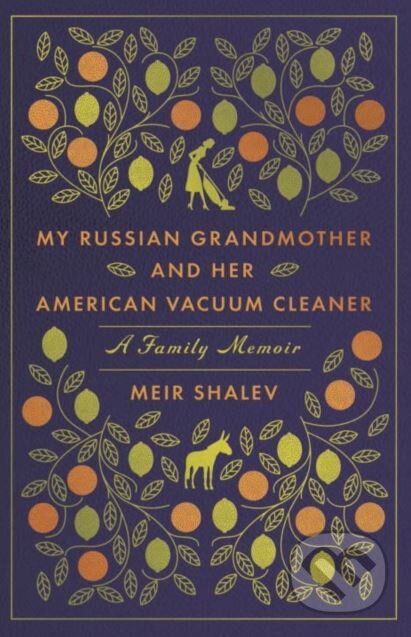 Kniha: My Russian Grandmother and Her American Vacuum Cleaner (Meir Shalev). Schocken, 2018 Kniha: My Russian Grandmother and Her American Vacuum Cleaner (Meir Shalev). Schocken, 2018
