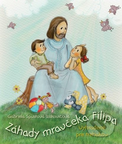 Kniha: Záhady mravčeka Filipa (Gabriela Spustová Izakovičová). Zaex, 2018 Kniha: Záhady mravčeka Filipa (Gabriela Spustová Izakovičová). Zaex, 2018