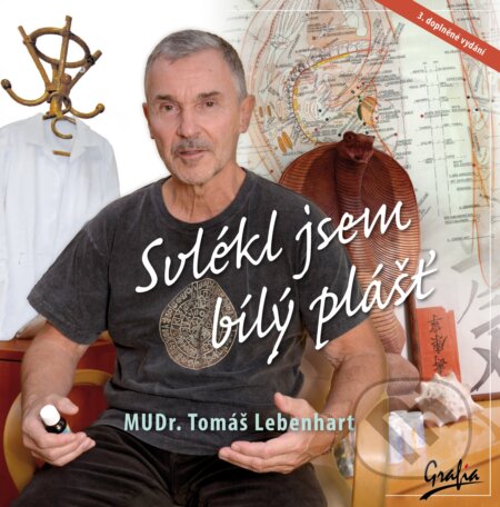 Kniha: Svlékl jsem bílý plášť (Tomáš Lebenhart). Grafia, 2017 Kniha: Svlékl jsem bílý plášť (Tomáš Lebenhart). Grafia, 2017