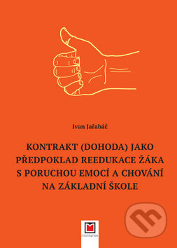 Kniha: Kontrakt (dohoda) jako předpoklad reedukace žáka s poruchou emocí a chování na základní škole (Ivan Jařabáč). Montanex, 2018 Kniha: Kontrakt (dohoda) jako předpoklad reedukace žáka s poruchou emocí a chování na základní škole (Ivan Jařabáč). Montanex, 2018