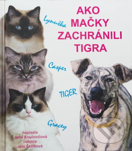 Kniha: Ako mačky zachránili Tigra (Jana Krajčovičová). Vydavateľstvo Antre, 2018 Kniha: Ako mačky zachránili Tigra (Jana Krajčovičová). Vydavateľstvo Antre, 2018