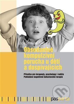 Kniha: Obsedantně kompulzivní porucha u dětí a dospívajících (Lucie Straková Jirků). Pasparta, 2018 Kniha: Obsedantně kompulzivní porucha u dětí a dospívajících (Lucie Straková Jirků). Pasparta, 2018