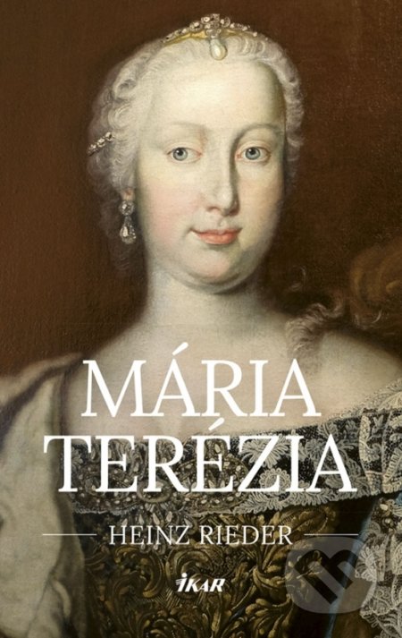 Kniha: Mária Terézia (Heinz Rieder). Ikar, 2018 Kniha: Mária Terézia (Heinz Rieder). Ikar, 2018