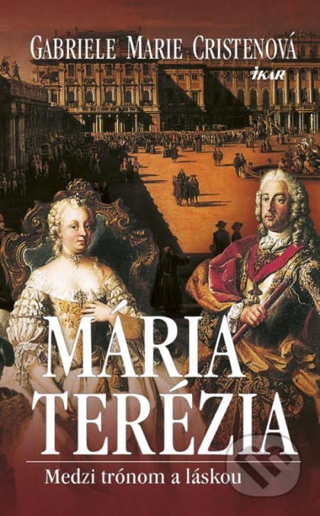 Kniha: Mária Terézia (Gabriele Marie Cristen). Ikar, 2018 Kniha: Mária Terézia (Gabriele Marie Cristen). Ikar, 2018