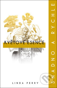Kniha: Květové esence Snadno a rychle (Linda Perry). Edice knihy Omega, 2018 Kniha: Květové esence Snadno a rychle (Linda Perry). Edice knihy Omega, 2018