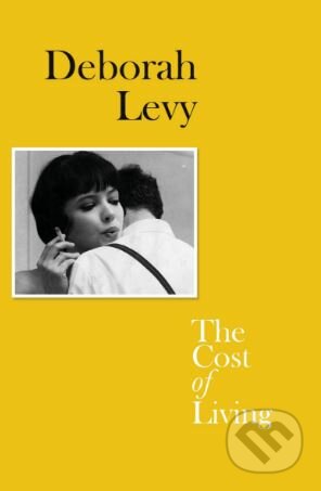 Kniha: The Cost of Living (Deborah Levy). Hamish Hamilton, 2018 Kniha: The Cost of Living (Deborah Levy). Hamish Hamilton, 2018