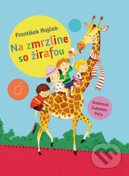 Kniha: Na zmrzline so žirafou (František Rojček). Matica slovenská, 2018 Kniha: Na zmrzline so žirafou (František Rojček). Matica slovenská, 2018