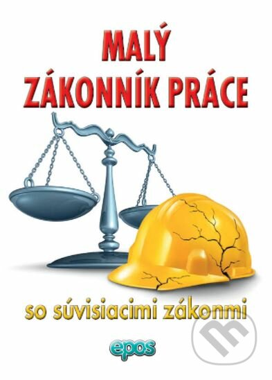 Kniha: Malý Zákonník práce (Epos). Epos, 2018 Kniha: Malý Zákonník práce (Epos). Epos, 2018