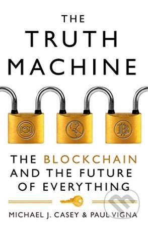 Kniha: The Truth Machine (Michael J. Casey a Paul Vigna). HarperCollins, 2018 Kniha: The Truth Machine (Michael J. Casey a Paul Vigna). HarperCollins, 2018