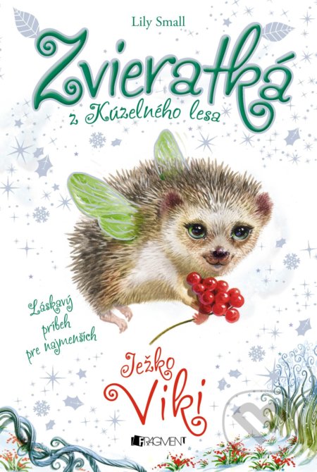 Kniha: Zvieratká z Kúzelného lesa: Ježko Viki (Lily Small). Fragment, 2018 Kniha: Zvieratká z Kúzelného lesa: Ježko Viki (Lily Small). Fragment, 2018