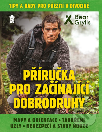 Kniha: Příručka pro začínající dobrodruhy 1 (Bear Grylls). Pikola, 2018 Kniha: Příručka pro začínající dobrodruhy 1 (Bear Grylls). Pikola, 2018