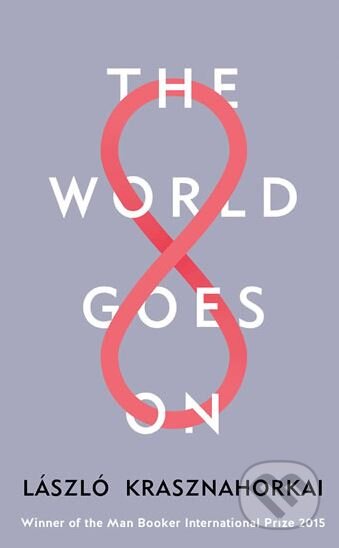 Kniha: The World Goes On (László Krasznahorkai). Profile Books, 2017 Kniha: The World Goes On (László Krasznahorkai). Profile Books, 2017