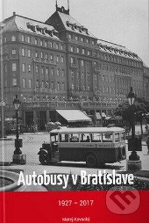 Kniha: Autobusy v Bratislave 1927 - 2017 (Matej Kavacký). Tech Trend, 2018 Kniha: Autobusy v Bratislave 1927 - 2017 (Matej Kavacký). Tech Trend, 2018