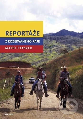 Kniha: Reportáže z rozervaného ráje (Matěj Ptaszek). Galén, 2018 Kniha: Reportáže z rozervaného ráje (Matěj Ptaszek). Galén, 2018