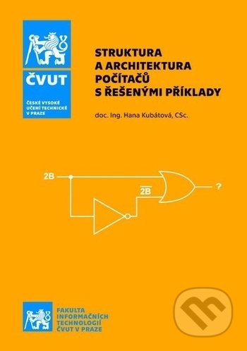 Kniha: Struktura a architektura počítačů s řešenými příklady (Hana Kubátová). ČVUT, 2018 Kniha: Struktura a architektura počítačů s řešenými příklady (Hana Kubátová). ČVUT, 2018