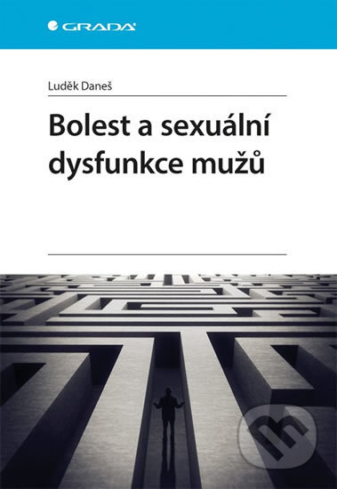 Kniha: Bolest a sexuální dysfunkce mužů (Luděk Daneš). Grada, 2018 Kniha: Bolest a sexuální dysfunkce mužů (Luděk Daneš). Grada, 2018