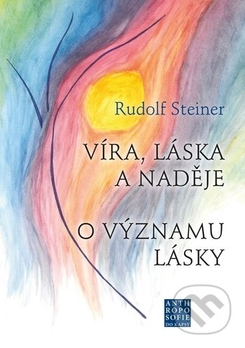 Kniha: Víra, láska a naděje (Rudolf Steiner). Franesa, 2018 Kniha: Víra, láska a naděje (Rudolf Steiner). Franesa, 2018