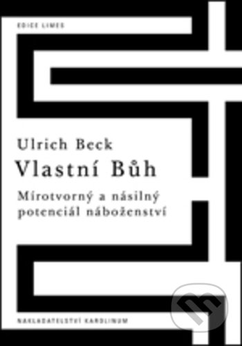 Kniha: Vlastní Bůh (Ulrich Beck). Karolinum, 2018 Kniha: Vlastní Bůh (Ulrich Beck). Karolinum, 2018