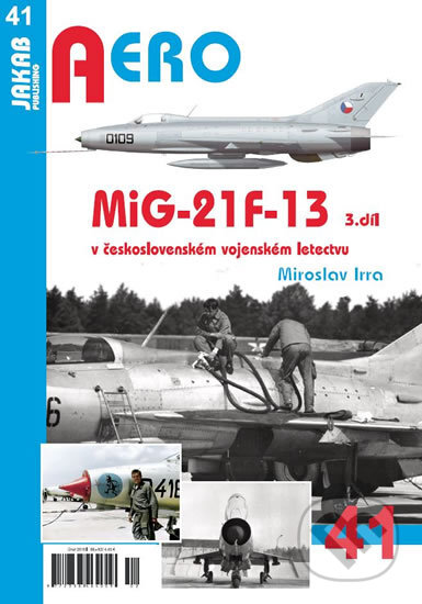 MiG-21F-13 v československém vojenském letectvu (Miroslav Irra). Jakab, 2018 MiG-21F-13 v československém vojenském letectvu (Miroslav Irra). Jakab, 2018