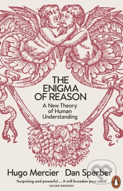 Kniha: The Enigma of Reason (Dan Sperber a Hugo Mercier). Penguin Books, 2018 Kniha: The Enigma of Reason (Dan Sperber a Hugo Mercier). Penguin Books, 2018