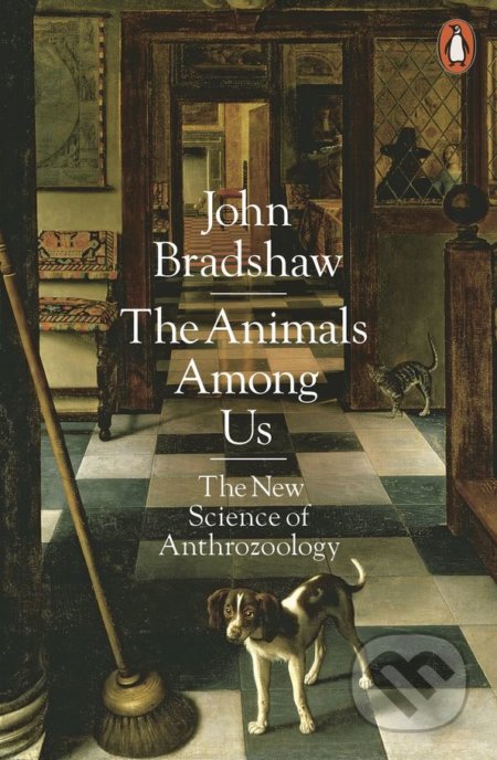 Kniha: The Animals Among Us (John Bradshaw). Penguin Books, 2018 Kniha: The Animals Among Us (John Bradshaw). Penguin Books, 2018