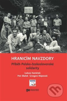 Kniha: Hranicím navzdory (Lukasz Kamiński). Ústav pro studium totalitních režimů, 2017 Kniha: Hranicím navzdory (Lukasz Kamiński). Ústav pro studium totalitních režimů, 2017