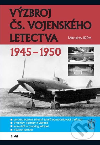 Kniha: Výzbroj československého vojenského letectva 1945-1950 (Miroslav Irra). Naše vojsko CZ, 2018 Kniha: Výzbroj československého vojenského letectva 1945-1950 (Miroslav Irra). Naše vojsko CZ, 2018