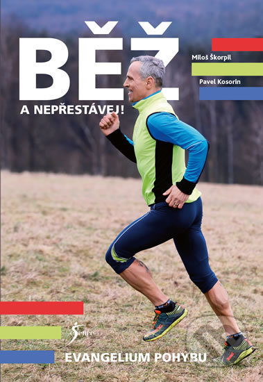 Kniha: Běž a nepřestávej! Evangelium pohybu (Miloš Škorpil a Pavel Kosorin). Esence, 2018 Kniha: Běž a nepřestávej! Evangelium pohybu (Miloš Škorpil a Pavel Kosorin). Esence, 2018