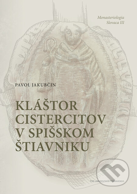 Kniha: Kláštor Cistercitov v Špišskom Štiavniku (Pavol Jakubčin). Typi Universitatis Tyrnaviensis, 2017 Kniha: Kláštor Cistercitov v Špišskom Štiavniku (Pavol Jakubčin). Typi Universitatis Tyrnaviensis, 2017