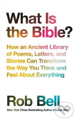 Kniha: What is the Bible? (Rob Bell). HarperCollins, 2018 Kniha: What is the Bible? (Rob Bell). HarperCollins, 2018