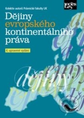 Kniha: Dějiny evropského kontinentálního práva (Autorský kolektiv). Leges, 2018 Kniha: Dějiny evropského kontinentálního práva (Autorský kolektiv). Leges, 2018