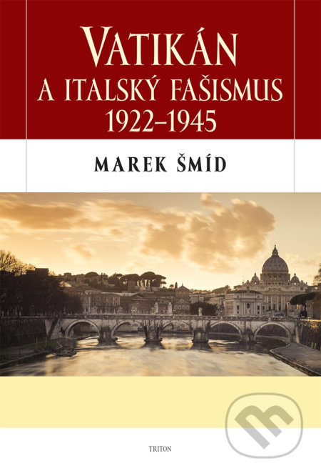 Kniha: Vatikán a italský fašismus (Marek Šmíd). Triton, 2018 Kniha: Vatikán a italský fašismus (Marek Šmíd). Triton, 2018