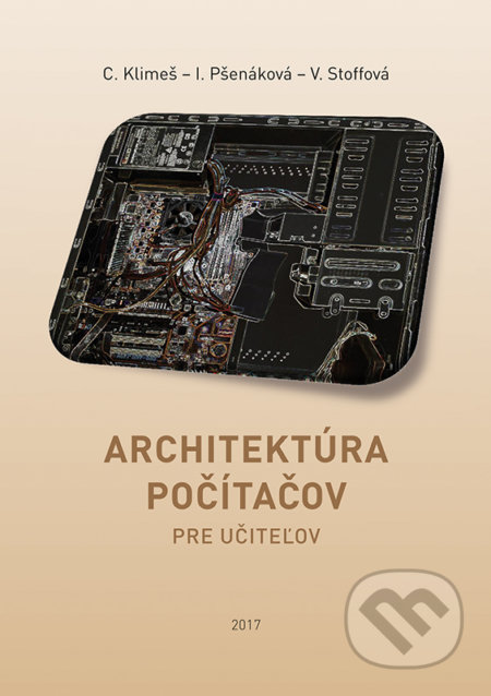 Kniha: Architektúra počítačov pre učiteľov (Cyril Klimeš, Ildikó Pšenáková a Veronika Stoffová). Typi Universitatis Tyrnaviensis, 2017 Kniha: Architektúra počítačov pre učiteľov (Cyril Klimeš, Ildikó Pšenáková a Veronika Stoffová). Typi Universitatis Tyrnaviensis, 2017