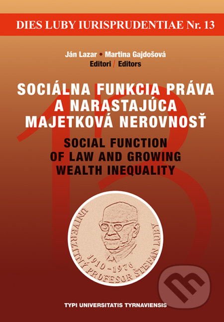 Kniha: Sociálna funkcia práva a narastajúca majetková nerovnosť / Social function of law and growing wealth inequality (Ján Lazar). Typi Universitatis Tyrnaviensis, 2018 Kniha: Sociálna funkcia práva a narastajúca majetková nerovnosť / Social function of law and growing wealth inequality (Ján Lazar). Typi Universitatis Tyrnaviensis, 2018