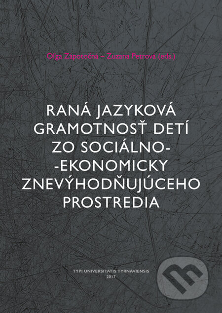 Kniha: Raná jazyková gramotnosť detí zo sociálno-ekonomicky znevýhodňujúceho prostredia (VEDA). VEDA, 2017 Kniha: Raná jazyková gramotnosť detí zo sociálno-ekonomicky znevýhodňujúceho prostredia (VEDA). VEDA, 2017