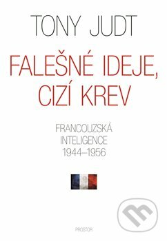Kniha: Falešné ideje, cizí krev (Tony Judt). Prostor, 2018 Kniha: Falešné ideje, cizí krev (Tony Judt). Prostor, 2018