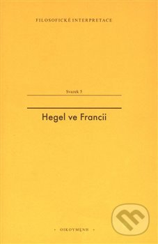 Kniha: Hegel ve Francii (OIKOYMENH). OIKOYMENH, 2018 Kniha: Hegel ve Francii (OIKOYMENH). OIKOYMENH, 2018