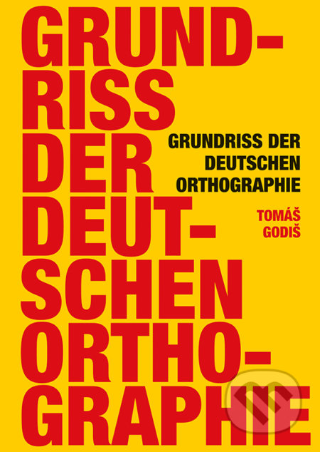 Kniha: Grundriss der deutschen Orthographie (Tomáš Godiš). Typi Universitatis Tyrnaviensis, 2017 Kniha: Grundriss der deutschen Orthographie (Tomáš Godiš). Typi Universitatis Tyrnaviensis, 2017