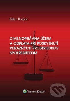Kniha: Civilnoprávna úžera a odplata pri poskytnutí peňaž. prostriedkov spotrebiteľom (Milan Budjač). Wolters Kluwer, 2018 Kniha: Civilnoprávna úžera a odplata pri poskytnutí peňaž. prostriedkov spotrebiteľom (Milan Budjač). Wolters Kluwer, 2018