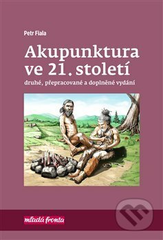 Kniha: Akupunktura ve 21. století (Petr Fiala). Mladá fronta, 2018 Kniha: Akupunktura ve 21. století (Petr Fiala). Mladá fronta, 2018