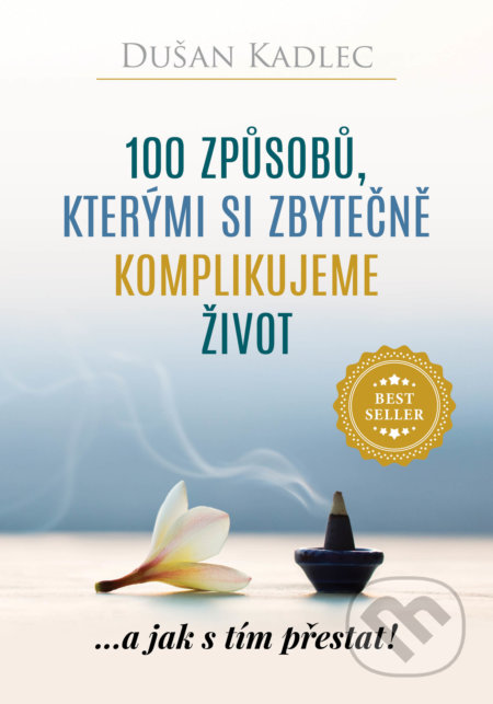 Kniha: 100 způsobů, kterými si zbytečně komplikujeme život (Dušan Kadlec). Motivation-Man, 2018 Kniha: 100 způsobů, kterými si zbytečně komplikujeme život (Dušan Kadlec). Motivation-Man, 2018