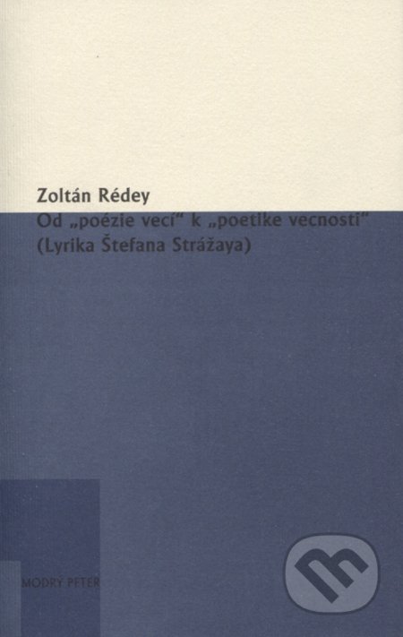 Od „poézie vecí“ k „poetike vecnosti“ - Zoltán Rédey, Modrý Peter, 2017