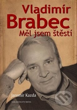 Kniha: Vladimír Brabec (Jaromír Kazda). Brána, 2014 Kniha: Vladimír Brabec (Jaromír Kazda). Brána, 2014
